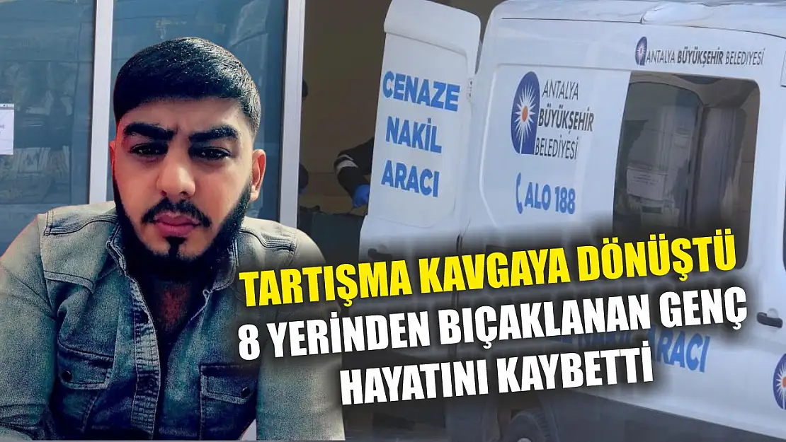 Tartışma kavgaya dönüştü, 8 yerinden bıçaklanan genç hayatını kaybetti