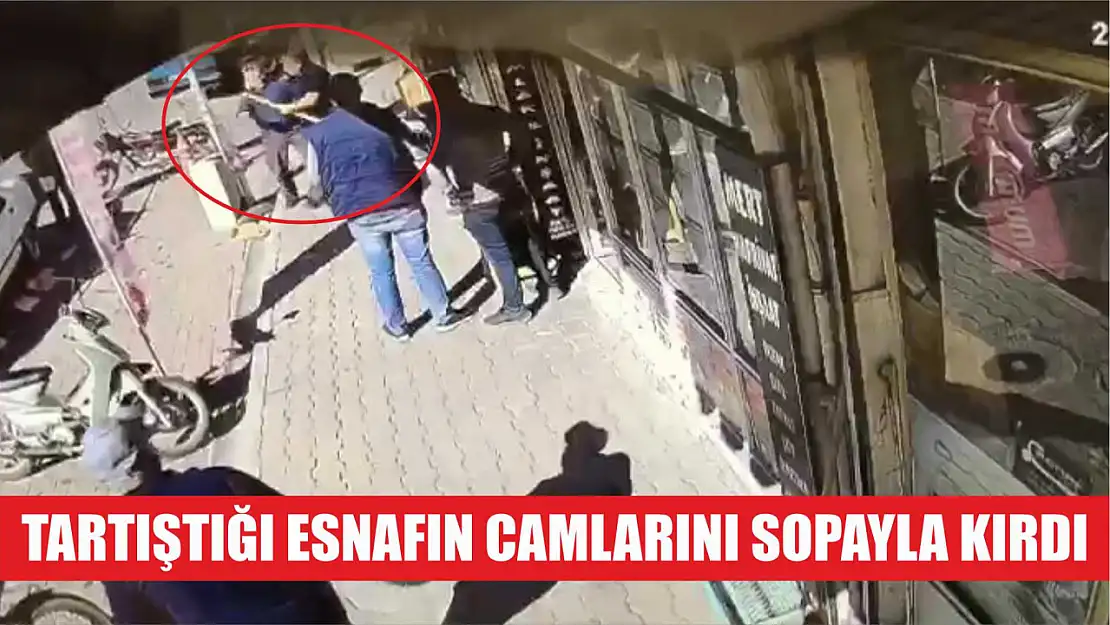 Tartıştığı esnafın camlarını sopayla kırdı