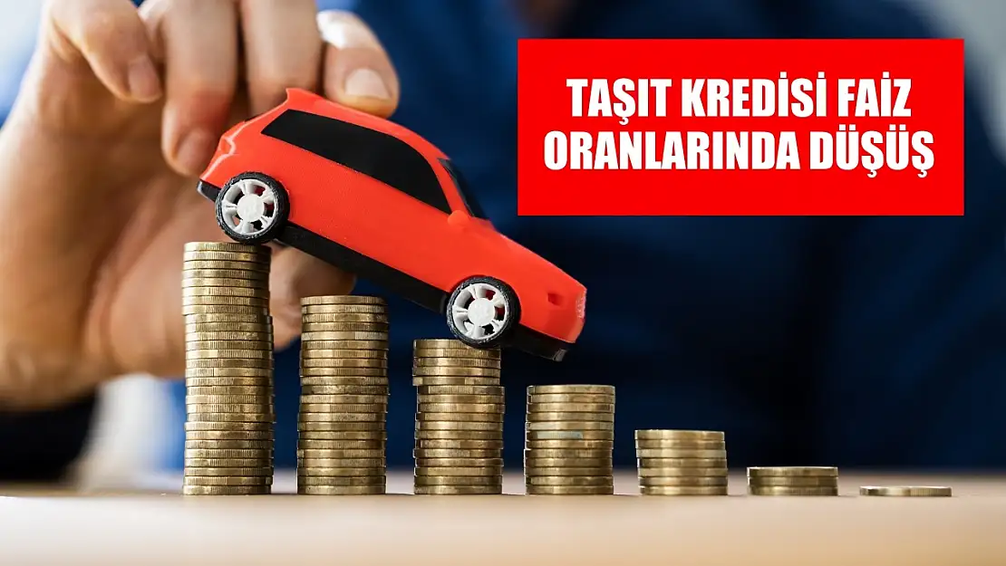 Taşıt kredisi faiz oranlarında düşüş