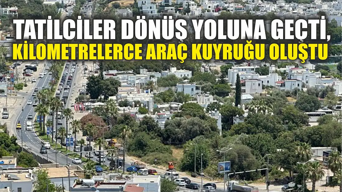 Tatilciler dönüş yoluna geçti, kilometrelerce araç kuyruğu oluştu