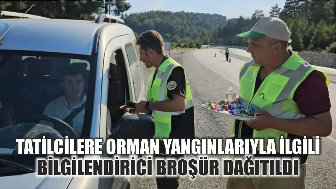 Tatilcilere orman yangınlarıyla ilgili bilgilendirici broşür dağıtıldı