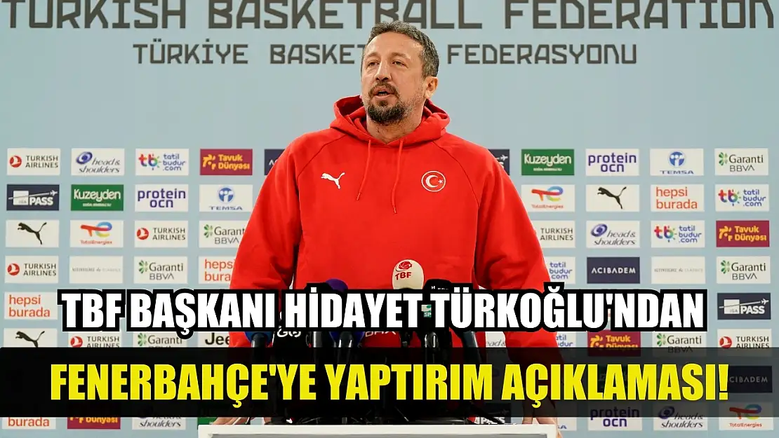 TBF Başkanı Hidayet Türkoğlu'ndan, Fenerbahçe'ye yaptırım açıklaması!