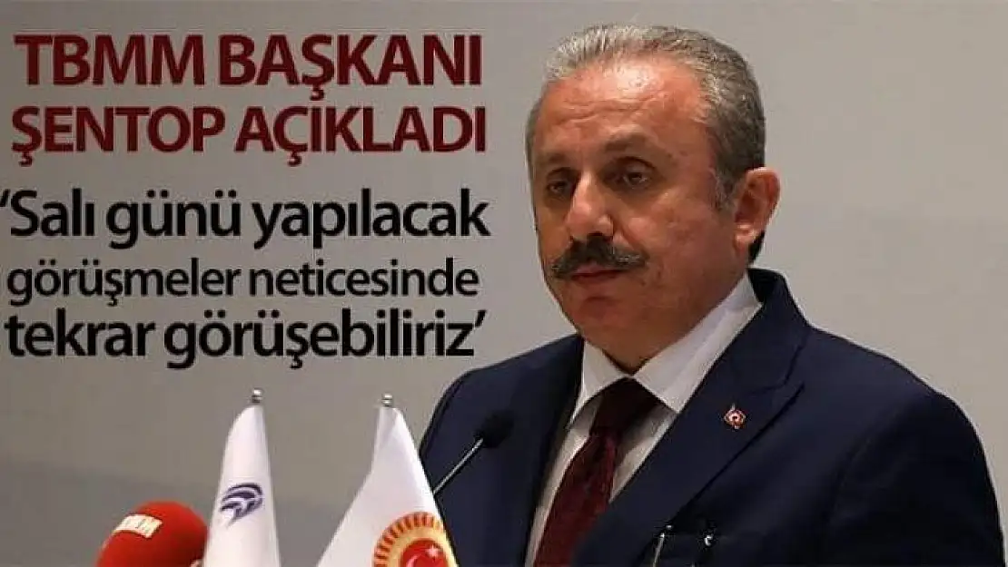 TBMM Başkanı Mustafa Şentop: 'Salı günü yapılacak görüşmeler neticesinde tekrar görüşebiliriz