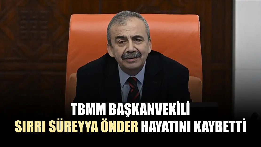 TBMM Başkanvekili Sırrı Süreyya Önder hayatını kaybetti