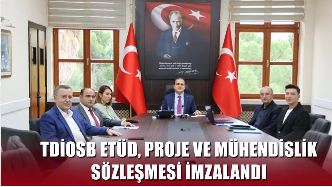 TDİOSB etüd, proje ve mühendislik sözleşmesi imzalandı