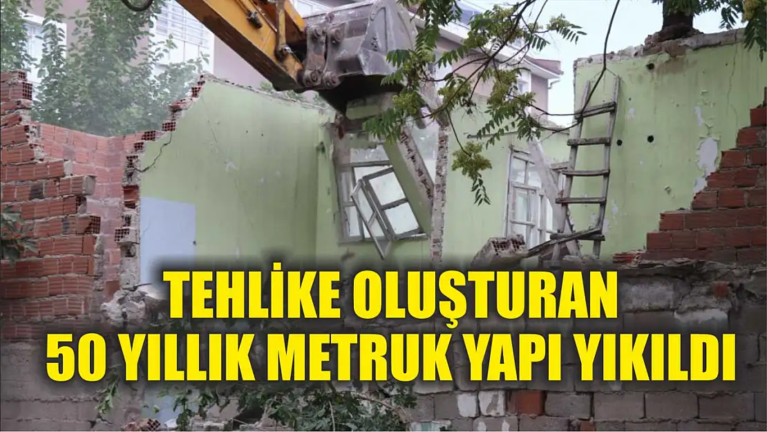 Tehlike oluşturan 50 yıllık metruk yapı yıkıldı