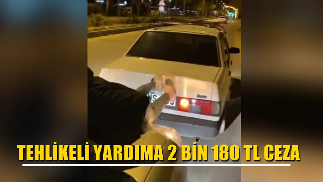 Tehlikeli yardıma 2 bin 180 TL ceza