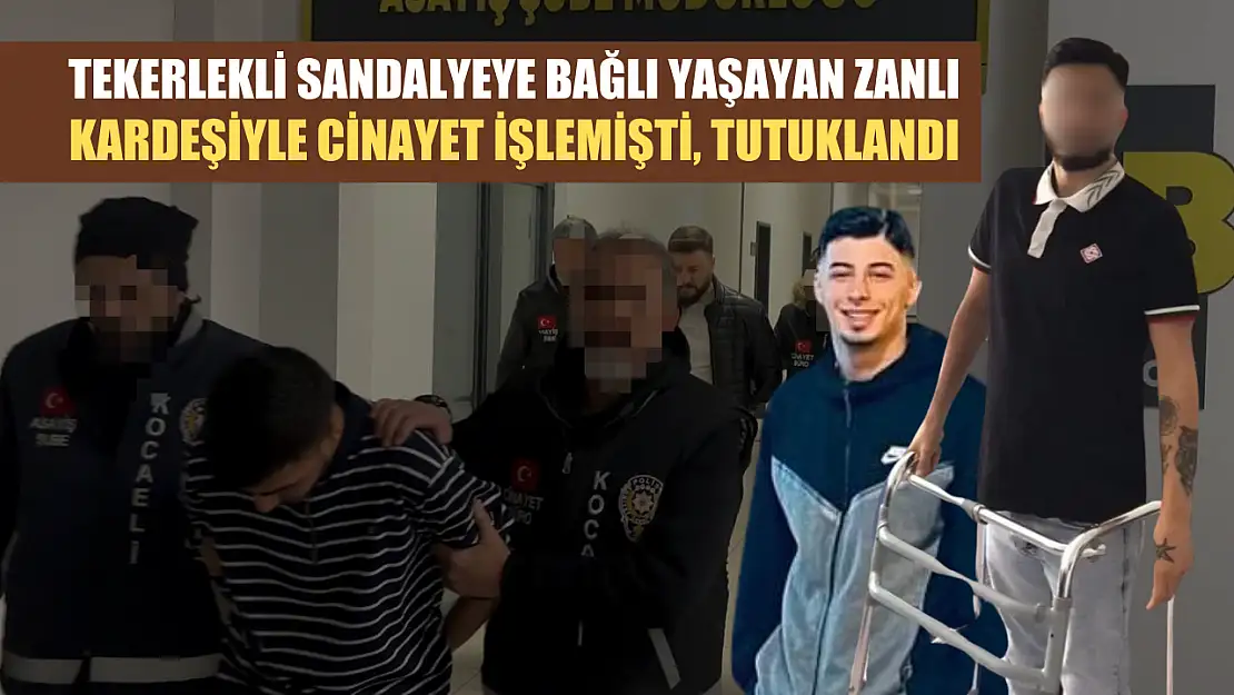 Tekerlekli sandalyeye bağlı yaşayan zanlı kardeşiyle cinayet işlemişti, tutuklandı