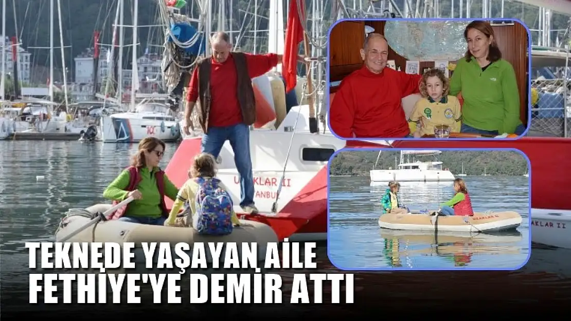 Teknede yaşayan aile Fethiye'ye demir attı