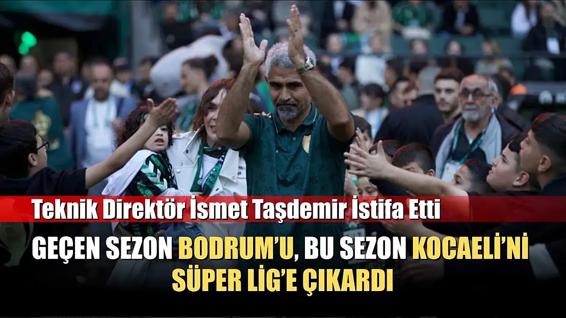 Teknik Direktör İsmet Taşdemir istifa etti