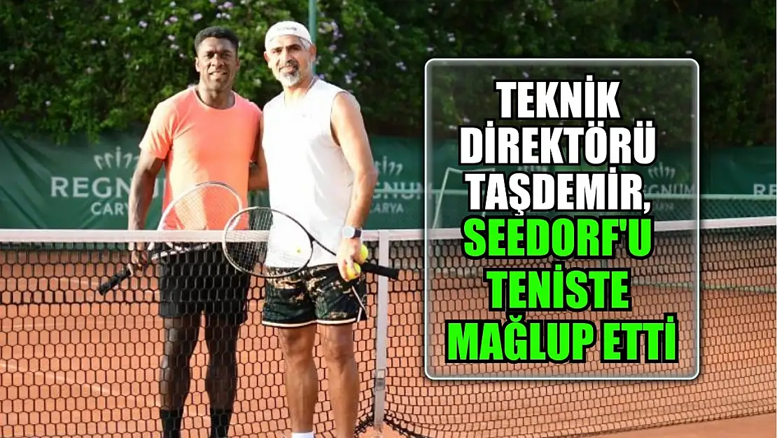 Teknik Direktörü Taşdemir, Seedorf'u teniste mağlup etti