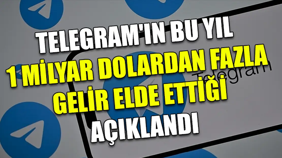 Telegram'ın bu yıl 1 milyar dolardan fazla gelir elde ettiği açıklandı