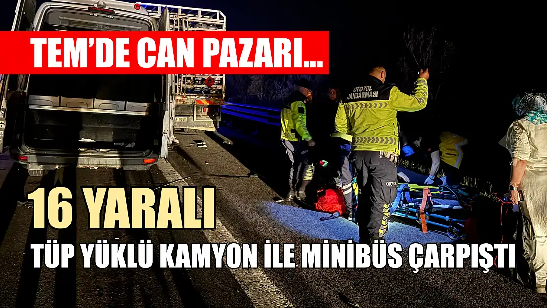TEM'de can pazarı... Tüp yüklü kamyon ile minibüs çarpıştı: 16 yaralı