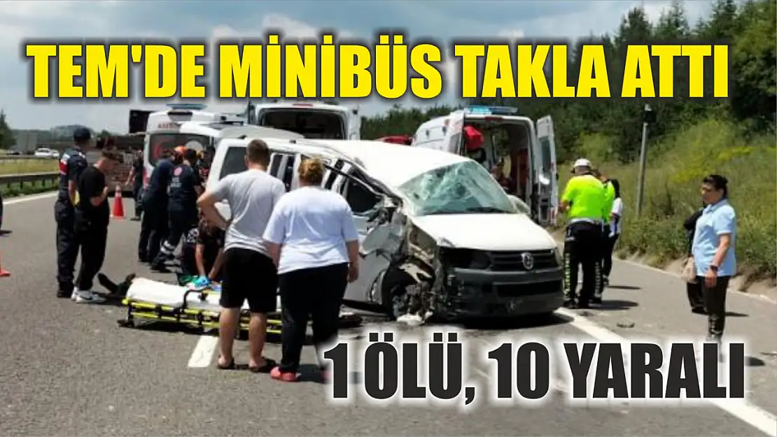 TEM'de minibüs takla attı: 1 ölü, 10 yaralı