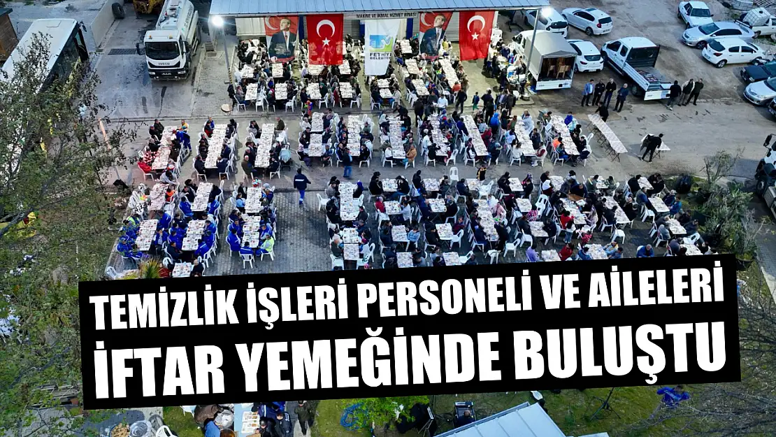 Temizlik İşleri personeli ve aileleri iftar yemeğinde buluştu