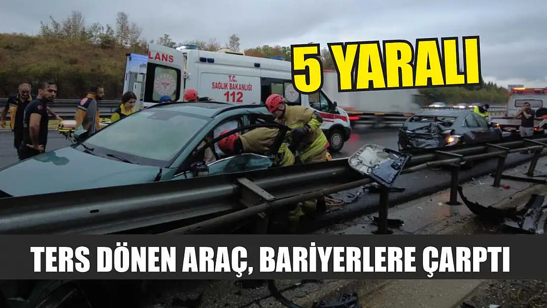 Ters Dönen Araç, Bariyerlere Çarptı: 5 Yaralı!