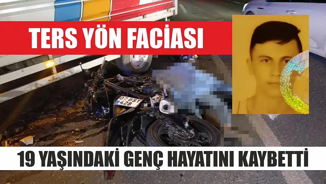 Ters yön faciası: 19 yaşındaki genç hayatını kaybetti