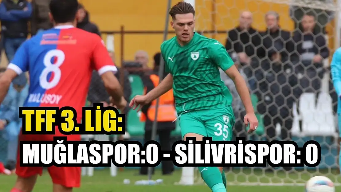 TFF 3. Lig: Muğlaspor:0 - Silivrispor: 0