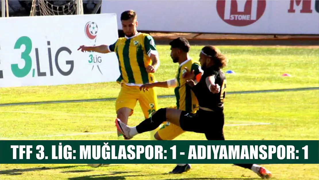 TFF 3. Lig: Muğlaspor: 1 - Adıyamanspor: 1