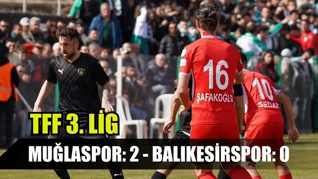 TFF 3. Lig: Muğlaspor: 2 - Balıkesirspor: 0