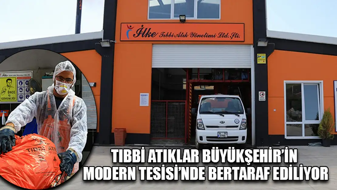 Tıbbi Atıklar Büyükşehir'in Modern Tesisi'nde Bertaraf Ediliyor