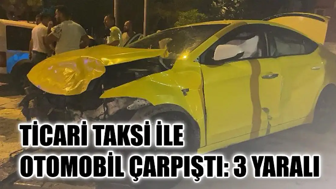 Ticari Taksi İle Otomobil Çarpıştı: 3 Yaralı