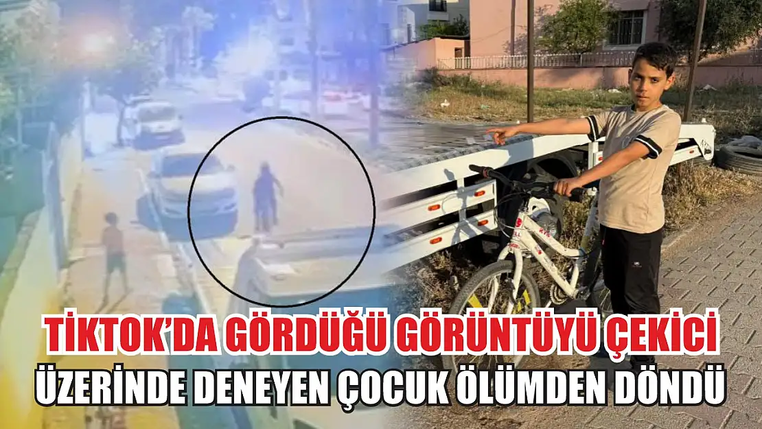 Tiktok'da gördüğü görüntüyü çekici üzerinde deneyen çocuk ölümden döndü