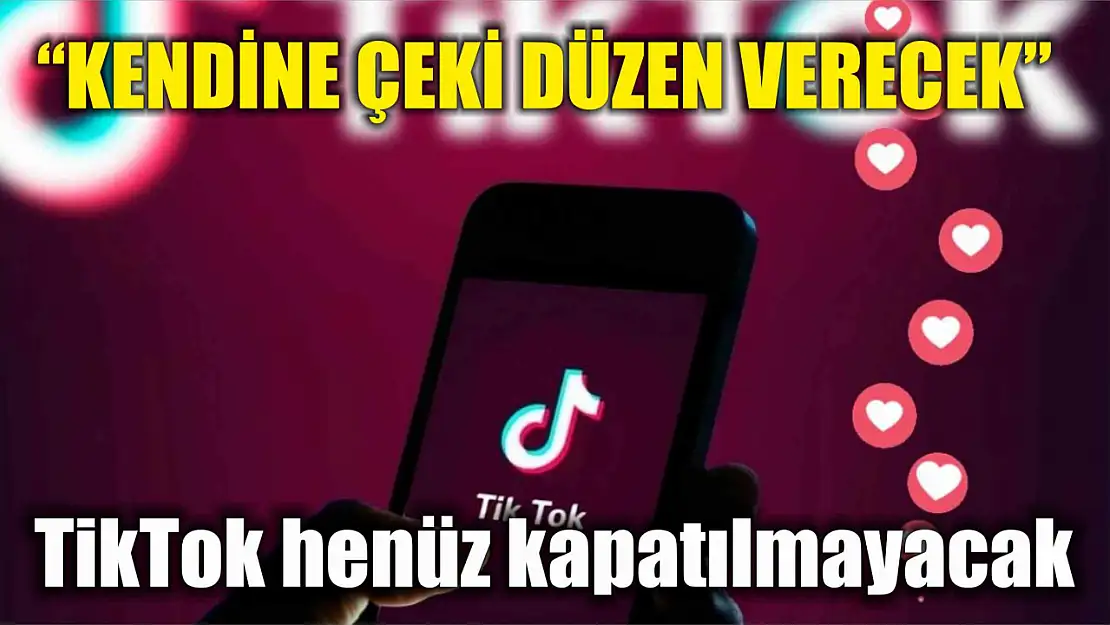 TikTok henüz kapatılmayacak ama kendine çeki düzen verecek