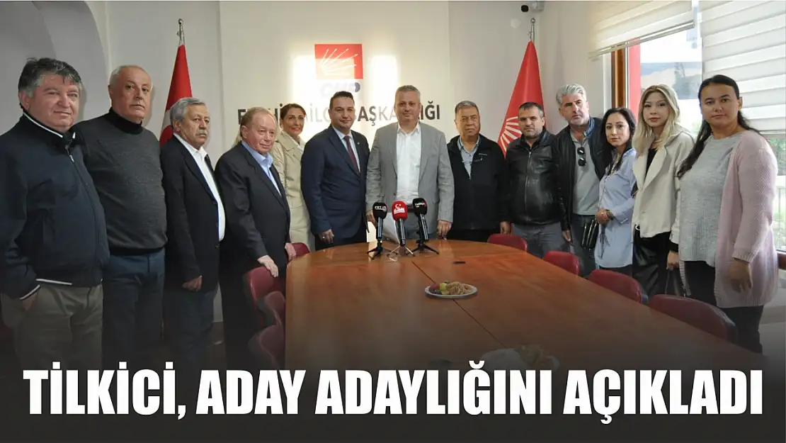 Tilkici, aday adaylığını açıkladı