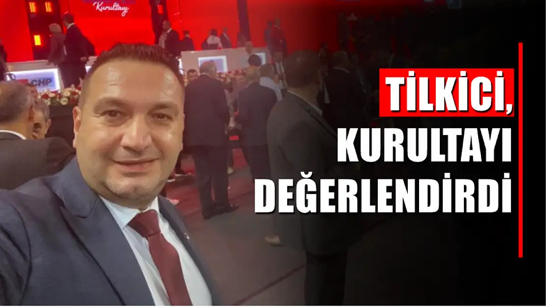 Tilkici, Kurultayı Değerlendirdi 