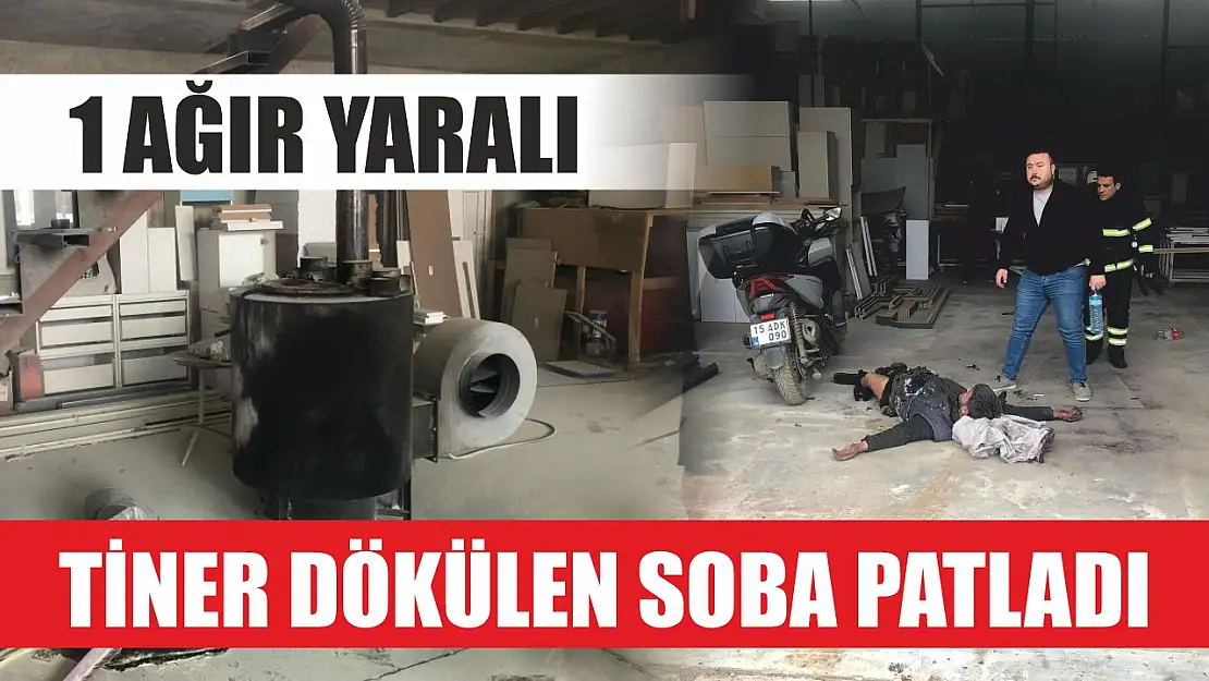 Tiner dökülen soba patladı: 1 ağır yaralı