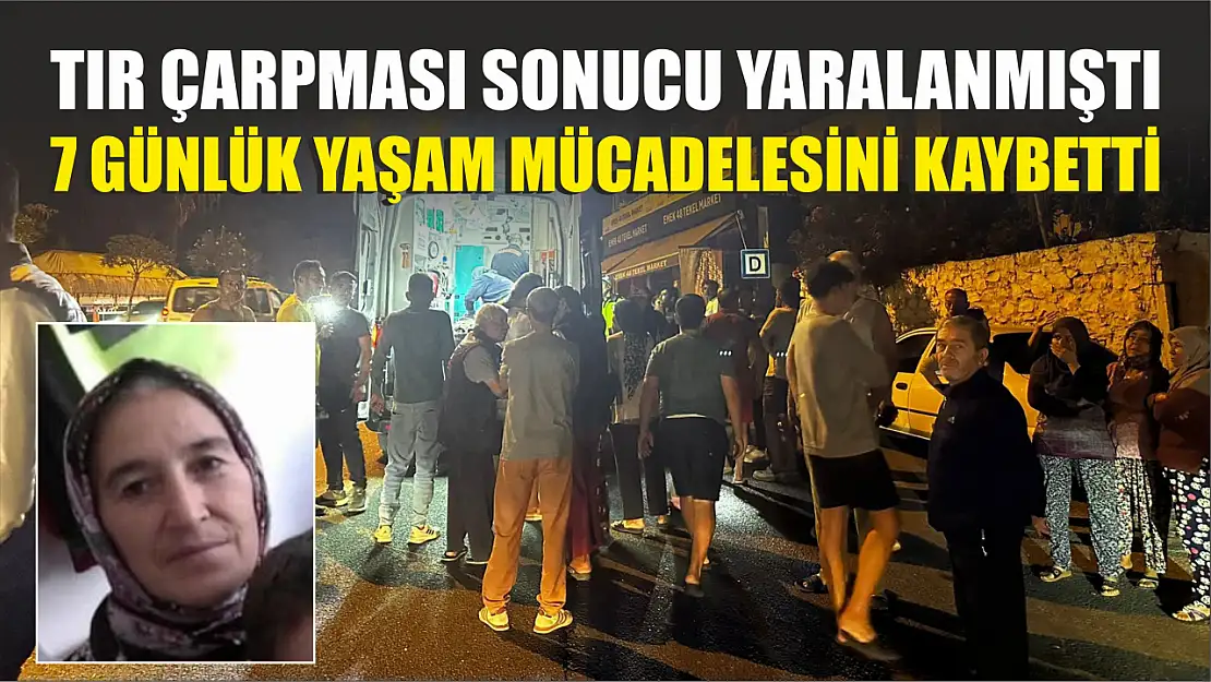 Tır çarpmıştı, yaşam mücadelesini kaybetti