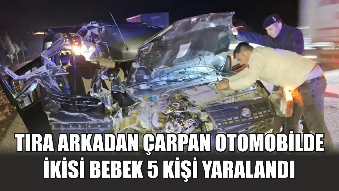 Tıra arkadan çarpan otomobilde ikisi bebek 5 kişi yaralandı