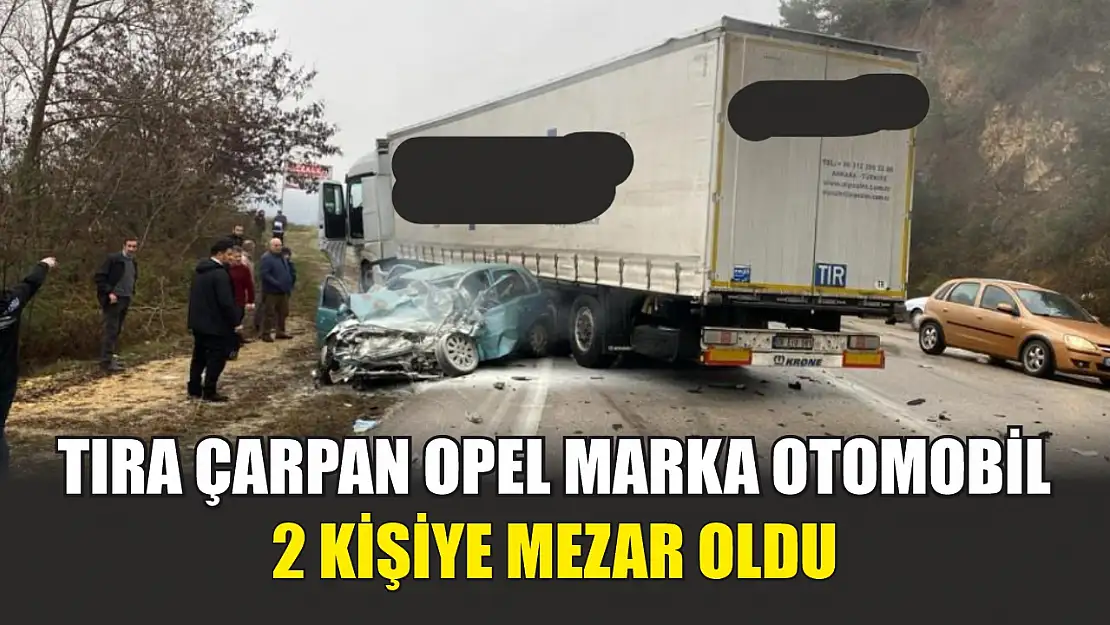 Tıra çarpan Opel marka otomobil 2 kişiye mezar oldu