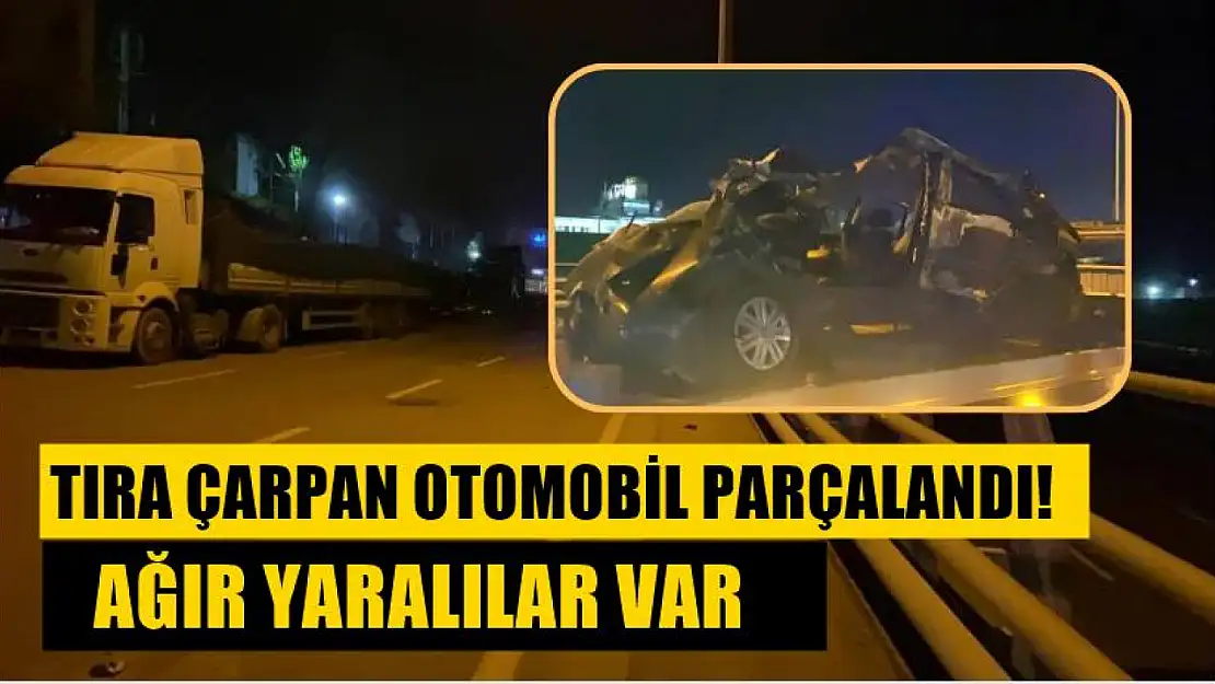 Tıra çarpan otomobil parçalandı! Ağır yaralılar var