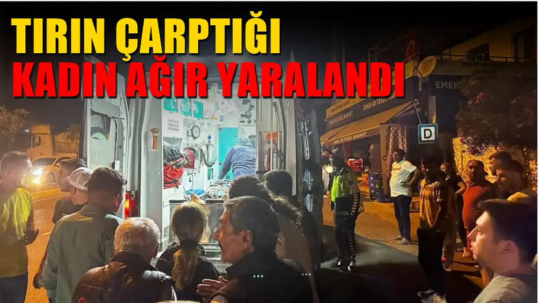 Tırın çarptığı kadın ağır yaralandı