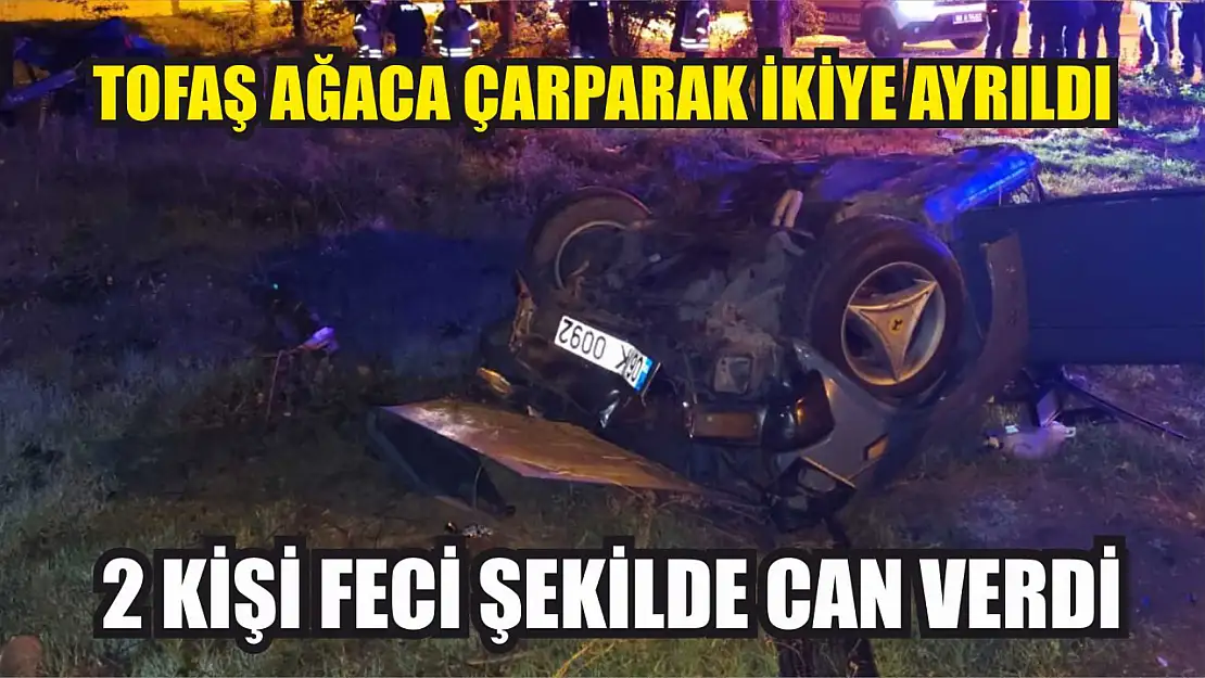 Tofaş ağaca çarparak ikiye ayrıldı, 2 kişi feci şekilde can verdi