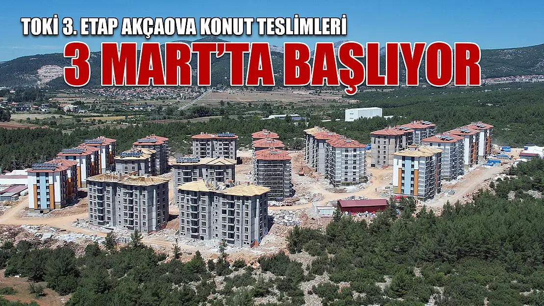 TOKİ 3. etap Akçaova konut teslimleri 3 Mart'ta başlıyor