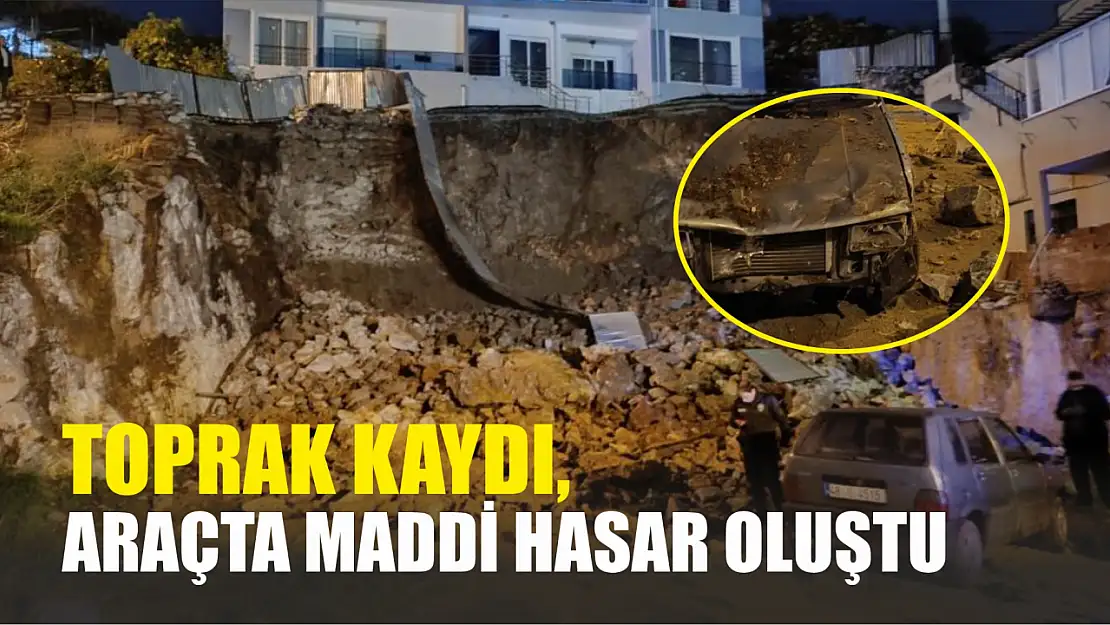 Toprak kaydı, araçta maddi hasar oluştu