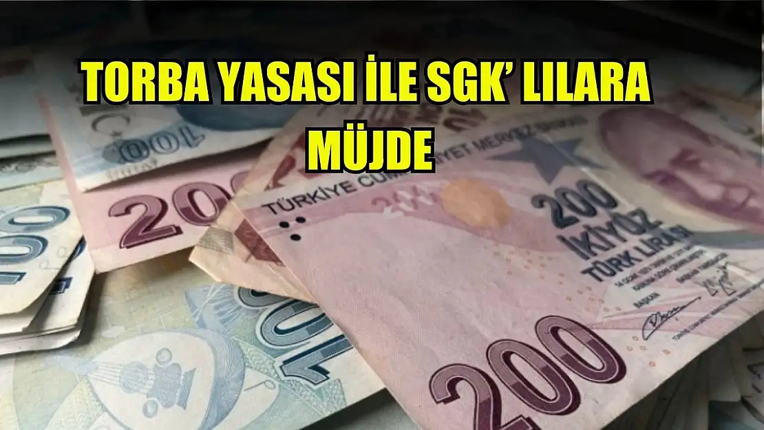 Torba Yasası ile SGK'lılara Müjde