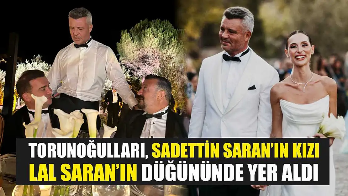 Torunoğulları, Sadettin Saran'ın kızı Lal Saran'ın düğününde yer aldı
