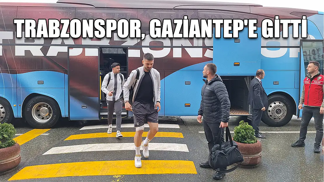 Trabzonspor, Gaziantep'e gitti