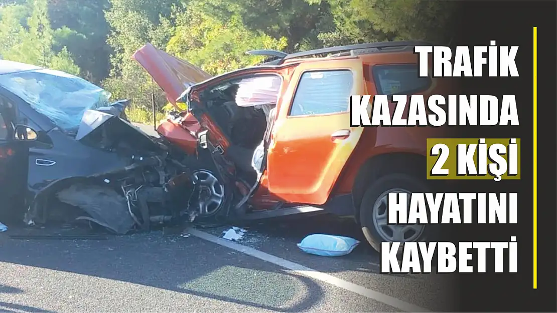 Trafik kazasında 2 kişi hayatını kaybetti