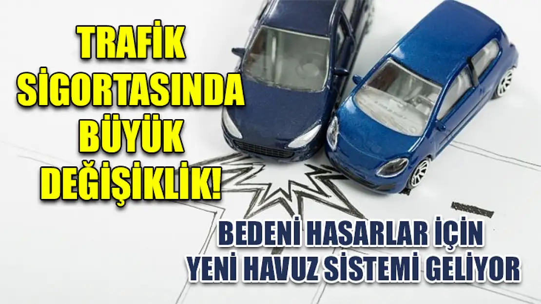 Trafik Sigortasında Büyük Değişiklik! Bedeni Hasarlar İçin Yeni Havuz Sistemi Geliyor