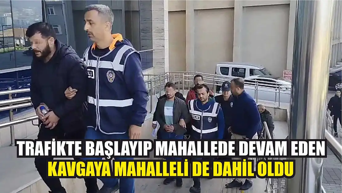 Trafikte başlayıp mahallede devam eden kavgaya mahalleli de dahil oldu