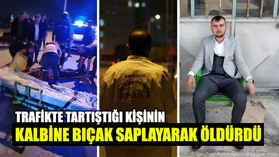 Trafikte Tartıştığı Kişinin Kalbine Bıçak Saplayarak Öldürdü