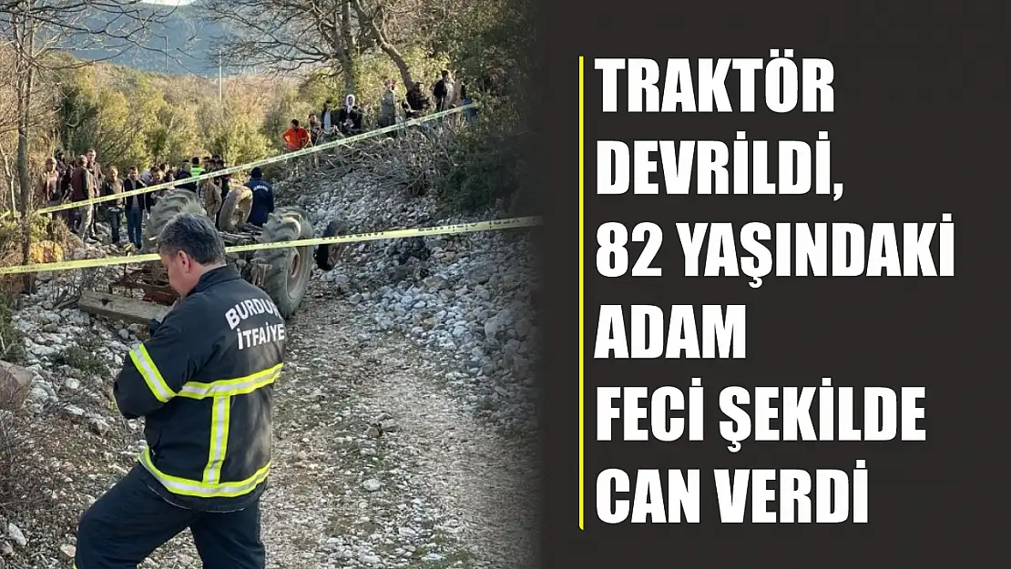 Traktör devrildi, 82 yaşındaki adam feci şekilde can verdi