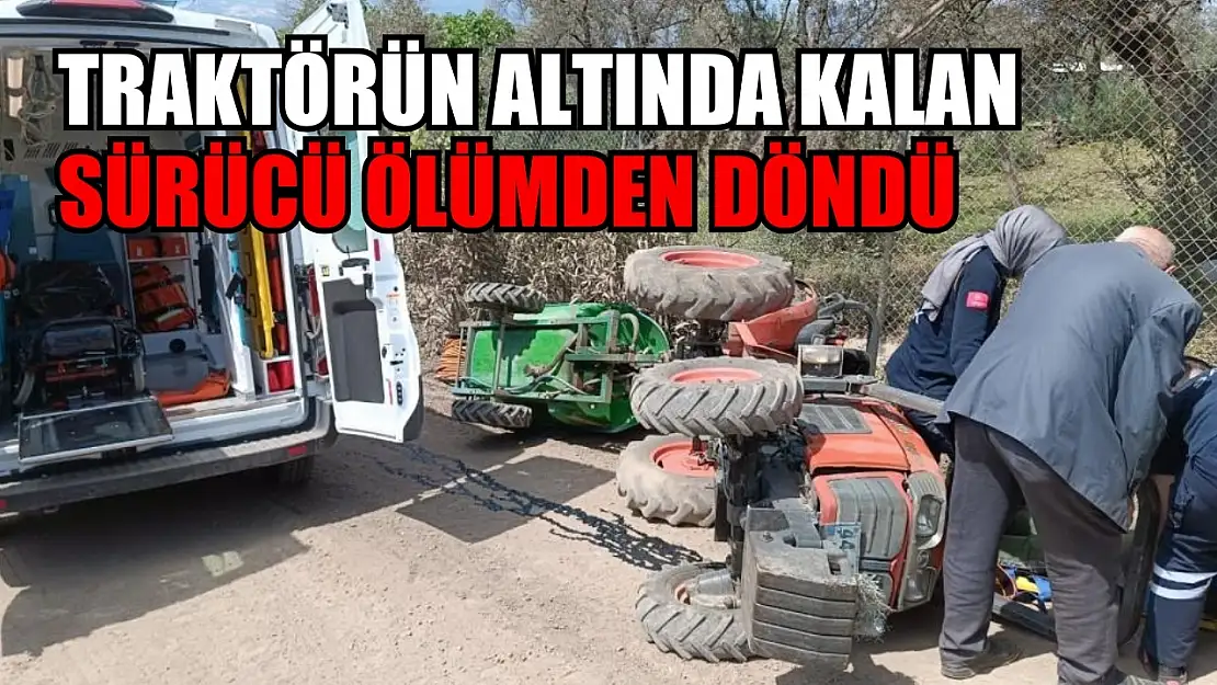 Traktörün altında kalan sürücü ölümden döndü