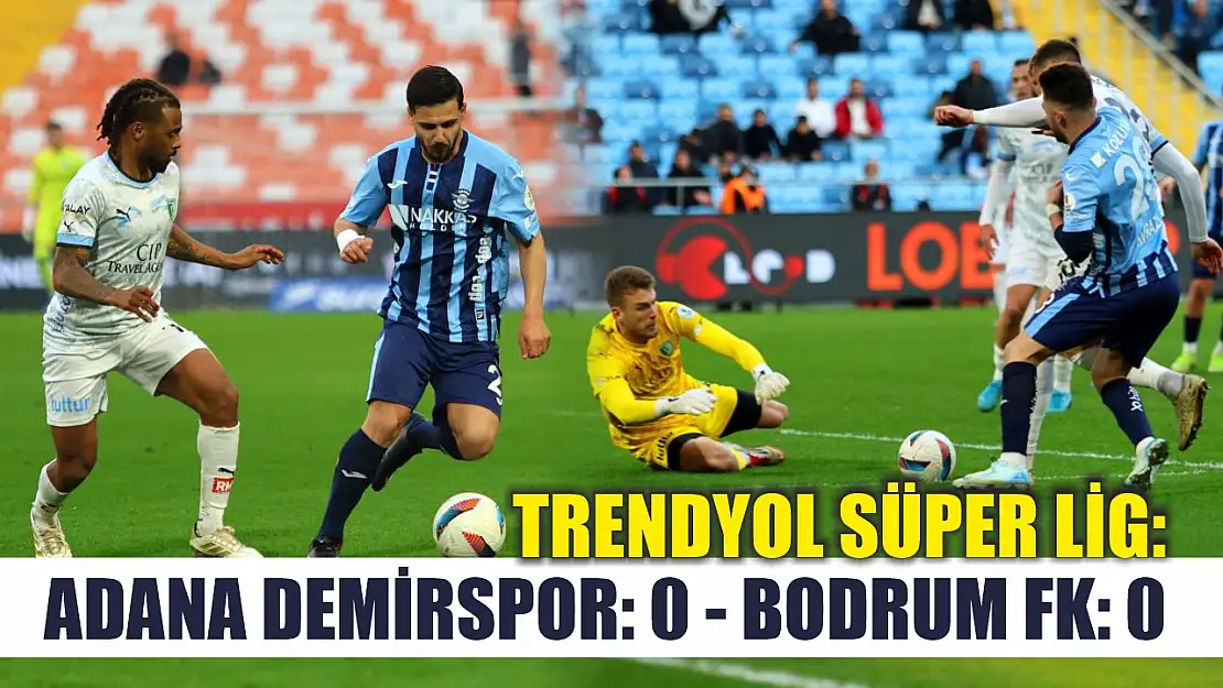 Trendyol Süper Lig: Adana Demirspor: 0 - Bodrum FK: 0