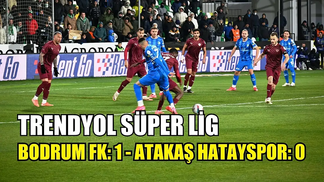 Trendyol Süper Lig: Bodrum FK: 1 - Atakaş Hatayspor: 0